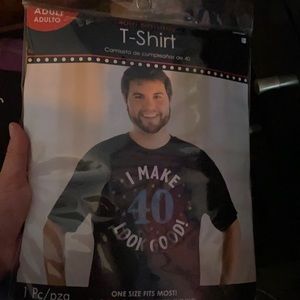 I make 40 look good T-shirt one size fits most.